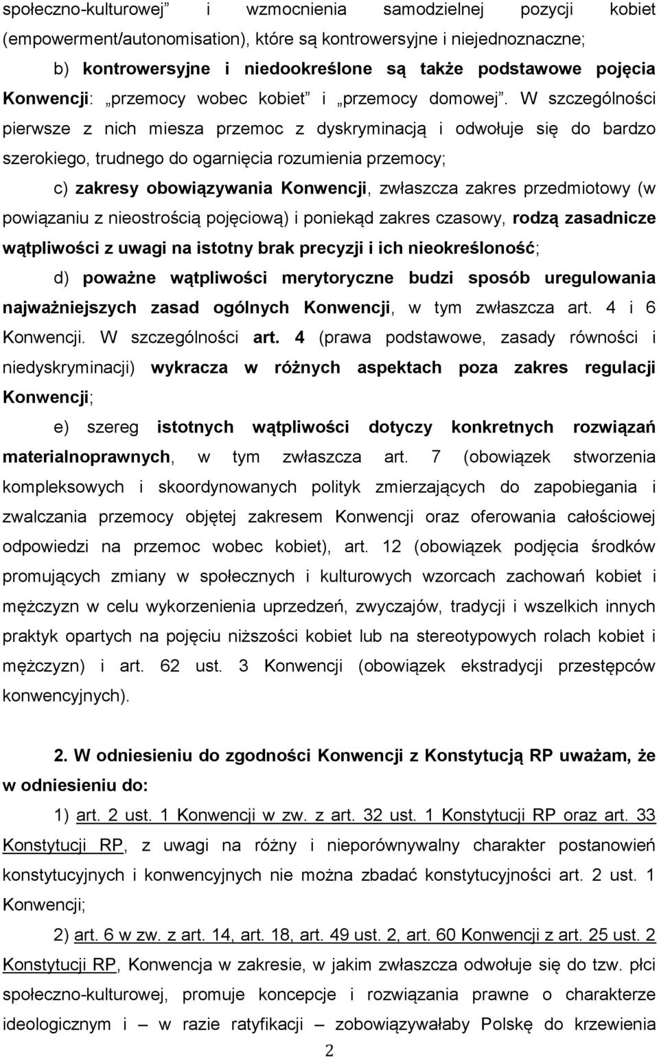 W szczególności pierwsze z nich miesza przemoc z dyskryminacją i odwołuje się do bardzo szerokiego, trudnego do ogarnięcia rozumienia przemocy; c) zakresy obowiązywania Konwencji, zwłaszcza zakres