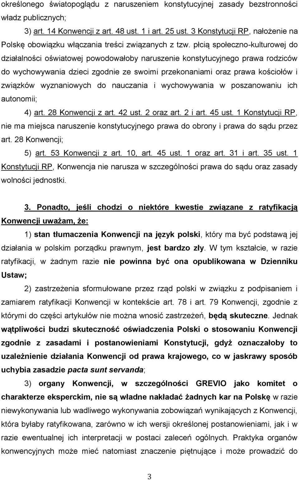 płcią społeczno-kulturowej do działalności oświatowej powodowałoby naruszenie konstytucyjnego prawa rodziców do wychowywania dzieci zgodnie ze swoimi przekonaniami oraz prawa kościołów i związków