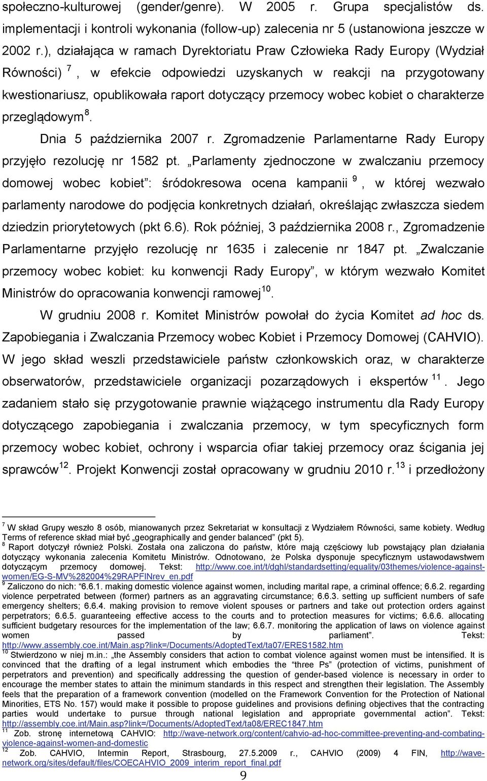 wobec kobiet o charakterze przeglądowym 8. Dnia 5 października 2007 r. Zgromadzenie Parlamentarne Rady Europy przyjęło rezolucję nr 1582 pt.