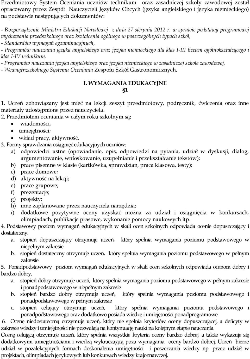 w sprawie podstawy programowej wychowania przedszkolnego oraz kształcenia ogólnego w poszczególnych typach szkół, - Standardów wymagań egzaminacyjnych, - Programów nauczania języka angielskiego oraz