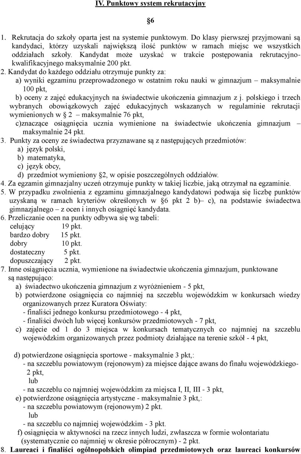 Kandydat może uzyskać w trakcie postępowania rekrutacyjnokwalifikacyjnego maksymalnie 20