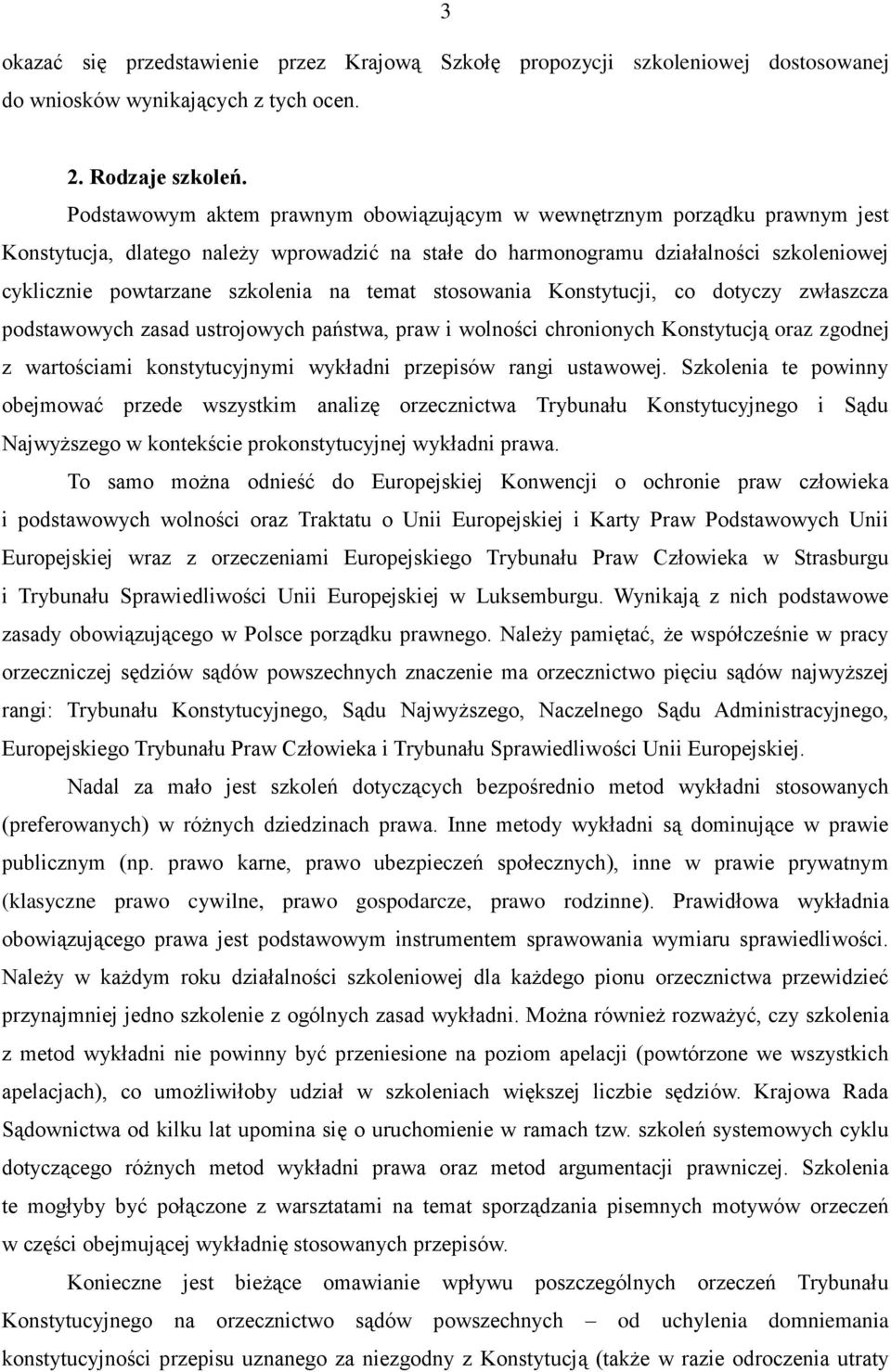 na temat stosowania Konstytucji, co dotyczy zwłaszcza podstawowych zasad ustrojowych państwa, praw i wolności chronionych Konstytucją oraz zgodnej z wartościami konstytucyjnymi wykładni przepisów