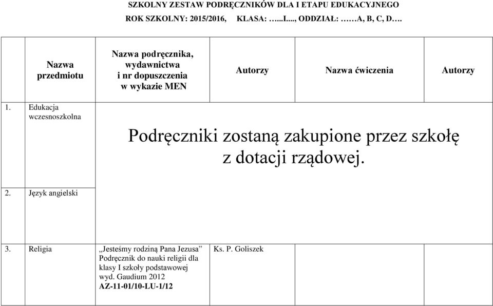 Edukacja wczesnoszkolna Podręczniki zostaną zakupione przez szkołę z dotacji rządowej. 2. Język angielski 3.