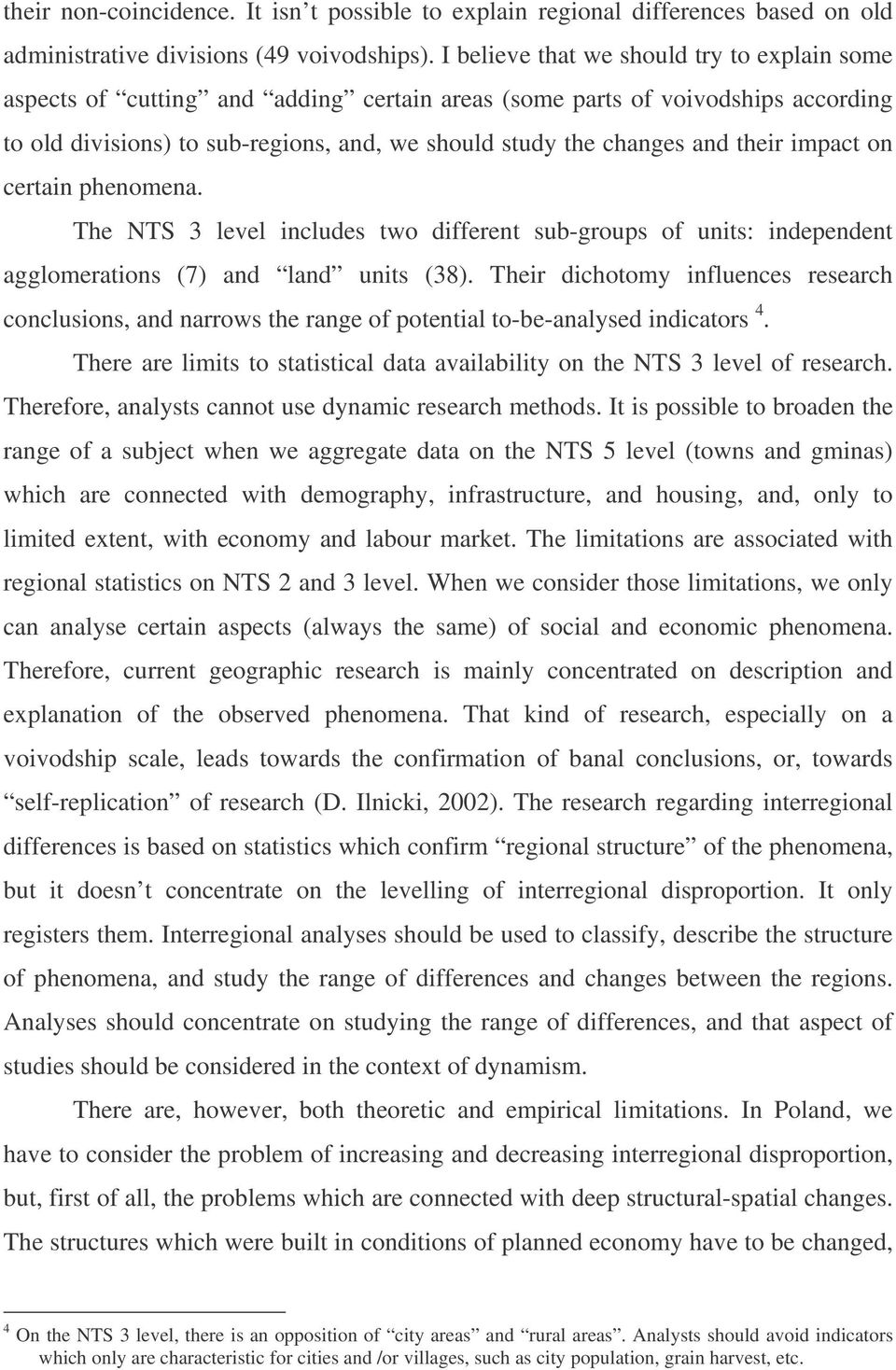 their impact on certain phenomena. The NTS 3 level includes two different sub-groups of units: independent agglomerations (7) and land units (38).