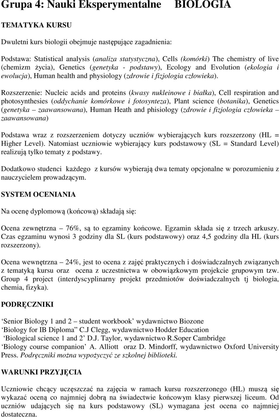 Rozszerzenie: Nucleic acids and proteins (kwasy nukleinowe i białka), Cell respiration and photosynthesies (oddychanie komórkowe i fotosynteza), Plant science (botanika), Genetics (genetyka