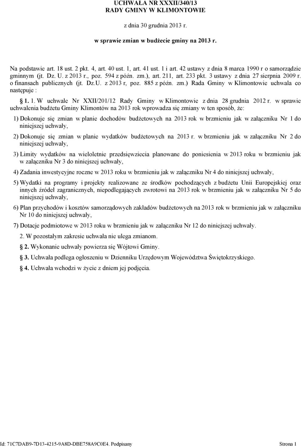 885 z późn. zm.) Rada Gminy uchwala co następuj : 1. 1. W uchwal Nr XXII/201/12 Rady Gminy z dnia 28 grudnia 2012 r.