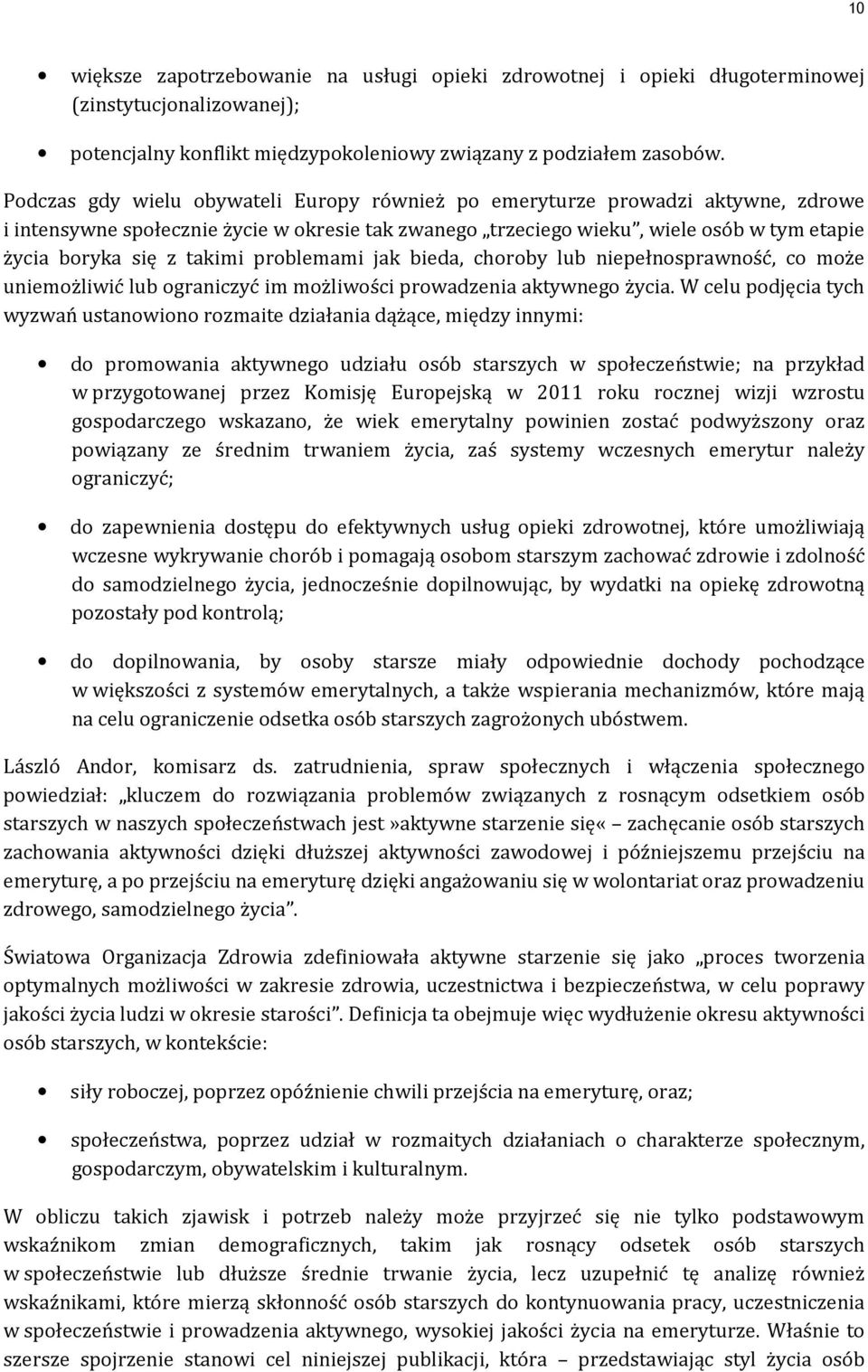 takimi problemami jak bieda, choroby lub niepełnosprawność, co może uniemożliwić lub ograniczyć im możliwości prowadzenia aktywnego życia.