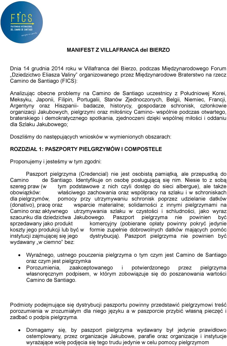 Argentyny oraz Hiszpanii- badacze, historycy, gospodarze schronisk, członkowie organizacji Jakubowych, pielgrzymi oraz miłośnicy Camino- wspólnie podczas otwartego, braterskiego i demokratycznego