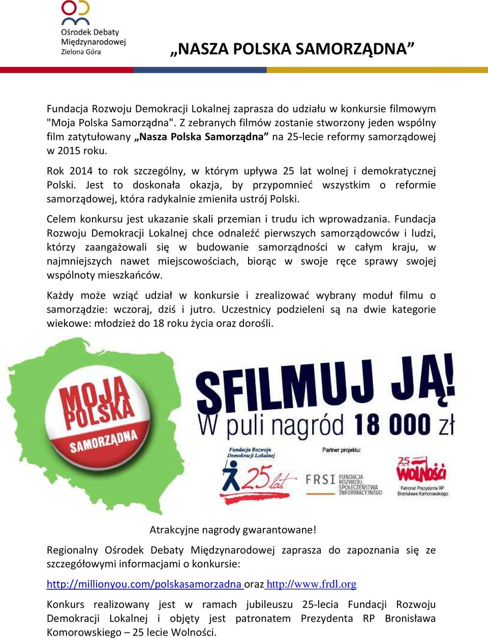 Rok 2014 to rok szczególny, w którym upływa 25 lat wolnej i demokratycznej Polski. Jest to doskonała okazja, by przypomnieć wszystkim o reformie samorządowej, która radykalnie zmieniła ustrój Polski.