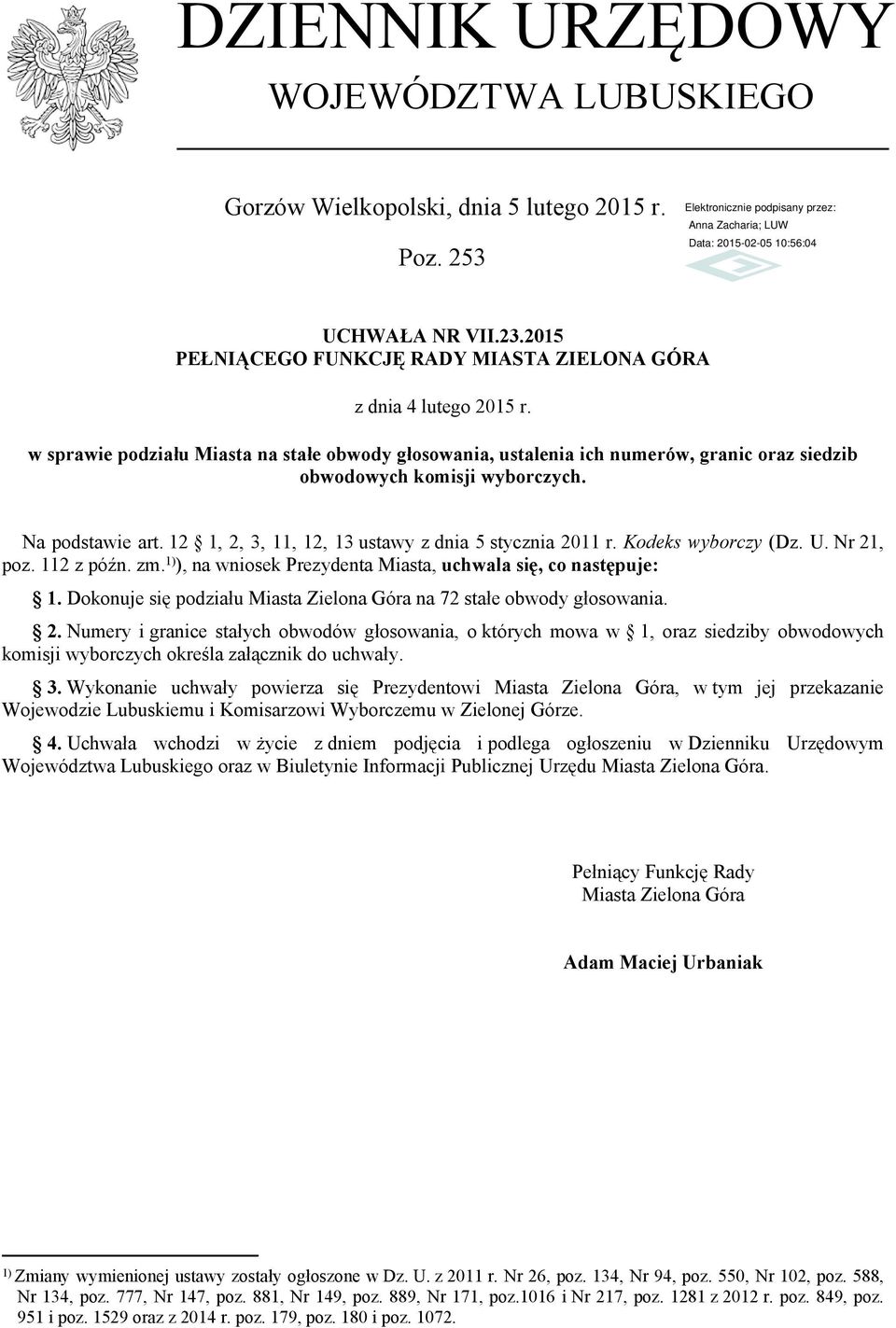 12 1, 2, 3, 11, 12, 13 ustawy z dnia 5 stycznia 2011 r. Kodeks wyborczy (Dz. U. Nr 21, poz. 112 z późn. zm. 1) ), na wniosek Prezydenta Miasta, uchwala się, co następuje: 1.