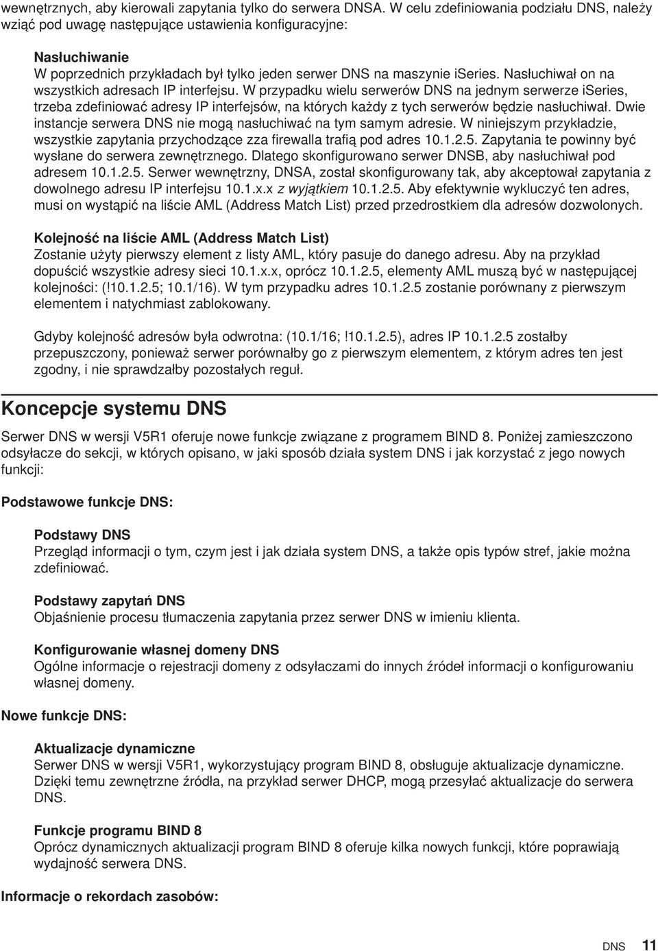 Nasłuchiwał on na wszystkich adresach IP interfejsu.