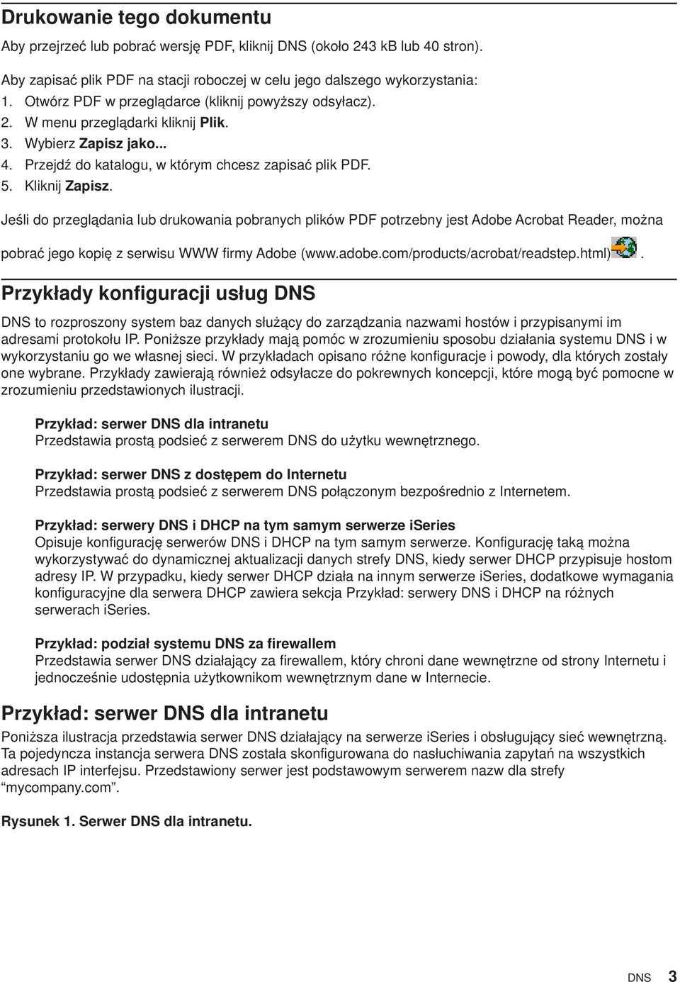 Jeśli do przeglądania lub drukowania pobranych plików PDF potrzebny jest Adobe Acrobat Reader, można pobrać jego kopię z serwisu WWW firmy Adobe (www.adobe.com/products/acrobat/readstep.html).