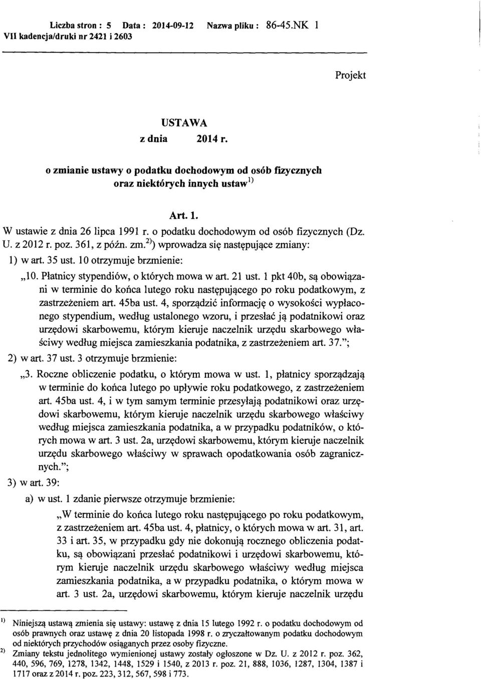 Płatnicy stypendiów, o których mowa wart. 21 ust. l pkt 40b, są obowiązani w terminie do końca lutego roku następującego po roku podatkowym, z zastrzeżeniem art. 45ba ust.