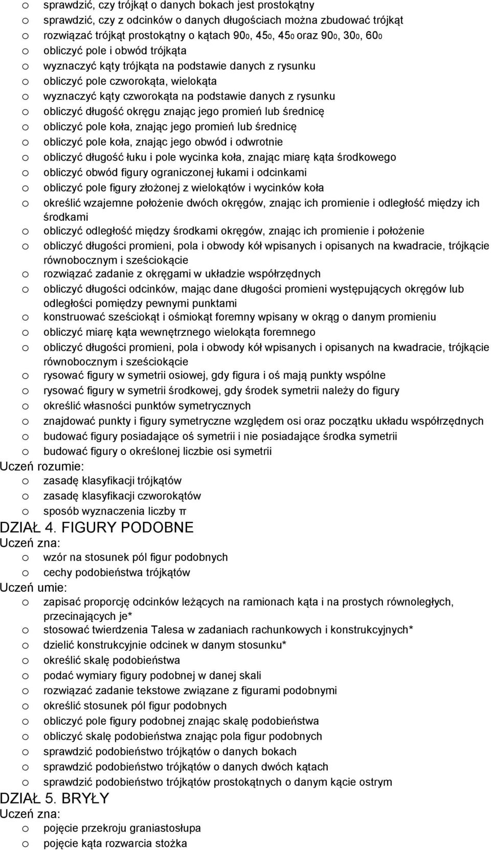 bliczyć ple kła, znając jeg prmień lub średnicę bliczyć ple kła, znając jeg bwód i dwrtnie bliczyć długść łuku i ple wycinka kła, znając miarę kąta śrdkweg bliczyć bwód figury granicznej łukami i