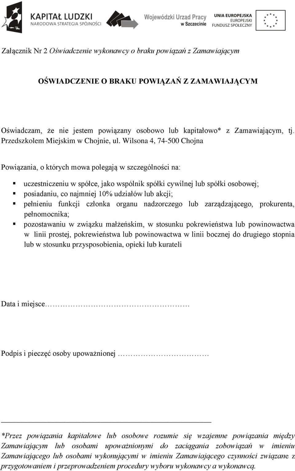 Wilsona 4, 74-500 Chojna Powiązania, o których mowa polegają w szczególności na: uczestniczeniu w spółce, jako wspólnik spółki cywilnej lub spółki osobowej; posiadaniu, co najmniej 10% udziałów lub