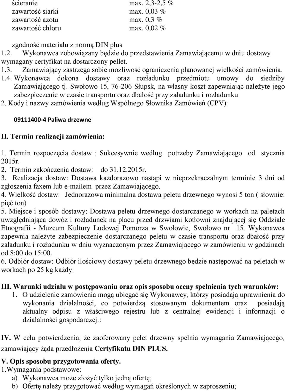 Swołowo 15, 76-206 Słupsk, na własny koszt zapewniając należyte jego zabezpieczenie w czasie transportu oraz dbałość przy załadunku i rozładunku. 2.