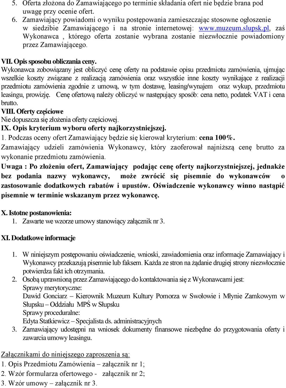 pl, zaś Wykonawca, którego oferta zostanie wybrana zostanie niezwłocznie powiadomiony przez Zamawiającego. VII. Opis sposobu obliczania ceny.