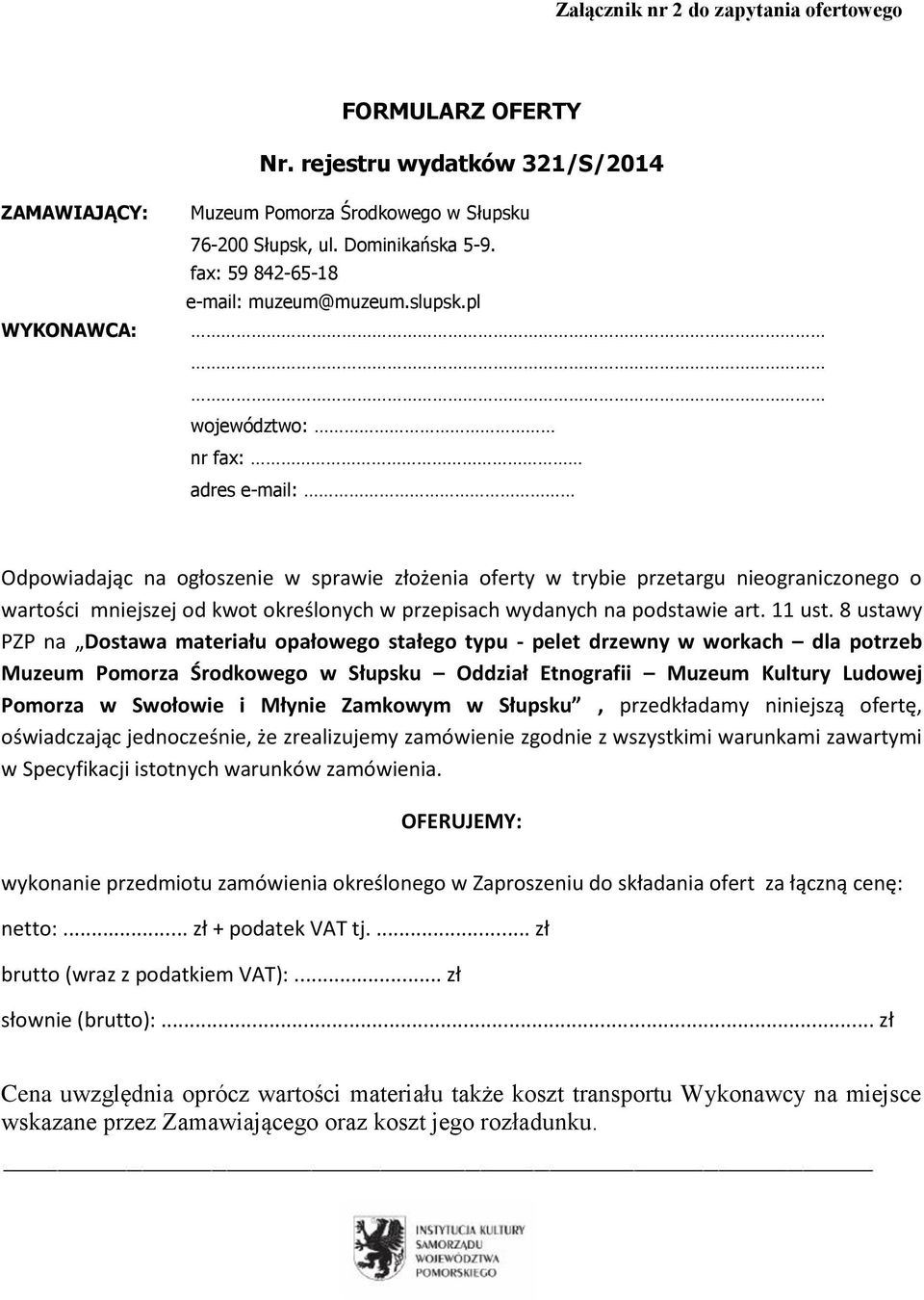 pl województwo: nr fax: adres e-mail: Odpowiadając na ogłoszenie w sprawie złożenia oferty w trybie przetargu nieograniczonego o wartości mniejszej od kwot określonych w przepisach wydanych na