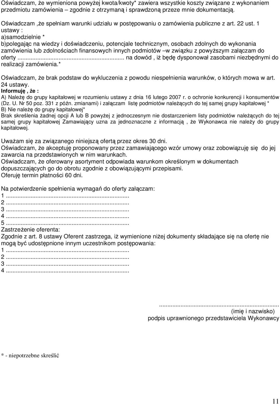 1 ustawy : a)samodzielnie * b)polegając na wiedzy i doświadczeniu, potencjale technicznym, osobach zdolnych do wykonania zamówienia lub zdolnościach finansowych innych podmiotów w związku z powyŝszym