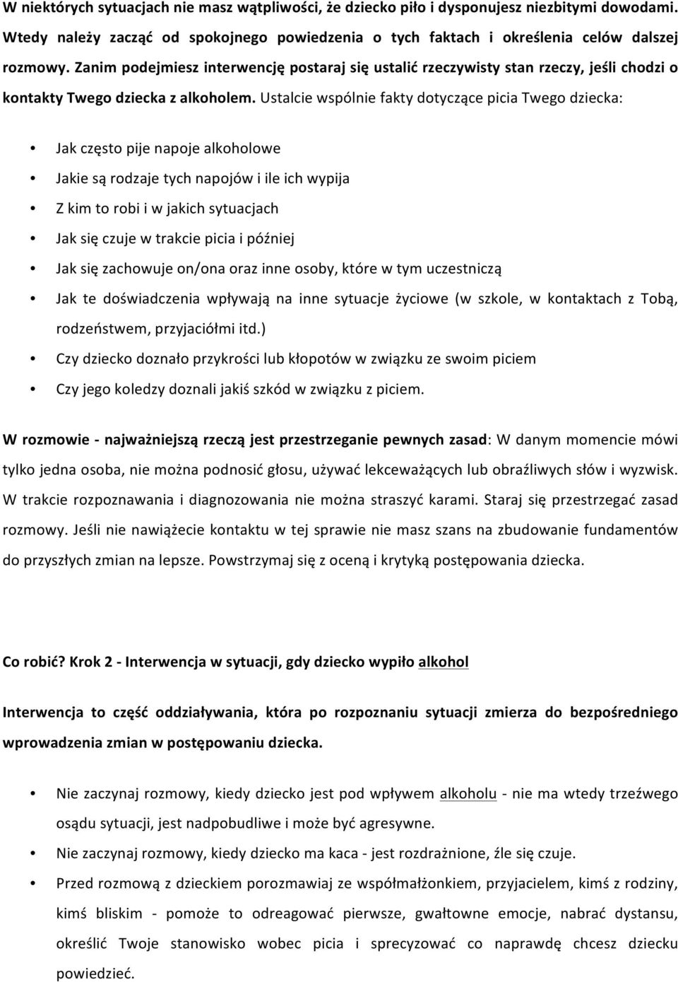 Ustalcie wspólnie fakty dotyczące picia Twego dziecka: Jak często pije napoje alkoholowe Jakie są rodzaje tych napojów i ile ich wypija Z kim to robi i w jakich sytuacjach Jak się czuje w trakcie