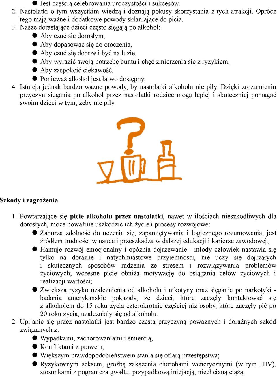 się z ryzykiem, Aby zaspokoić ciekawość, Ponieważ alkohol jest łatwo dostępny. 4. Istnieją jednak bardzo ważne powody, by nastolatki alkoholu nie piły.