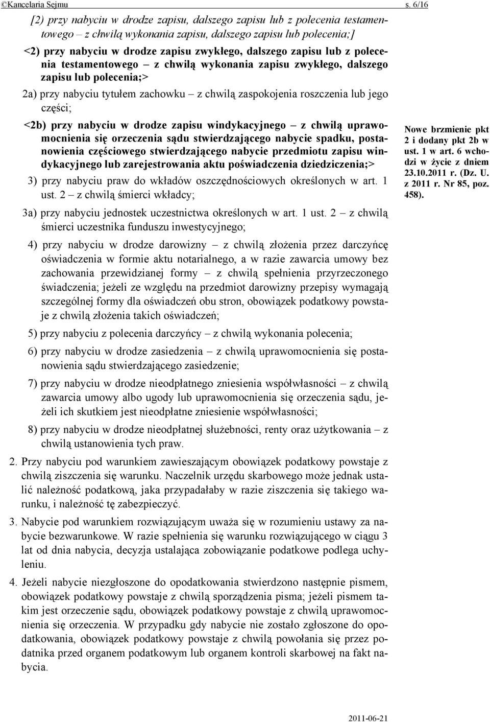 zapisu lub z polecenia testamentowego z chwilą wykonania zapisu zwykłego, dalszego zapisu lub polecenia;> 2a) przy nabyciu tytułem zachowku z chwilą zaspokojenia roszczenia lub jego części; <2b) przy