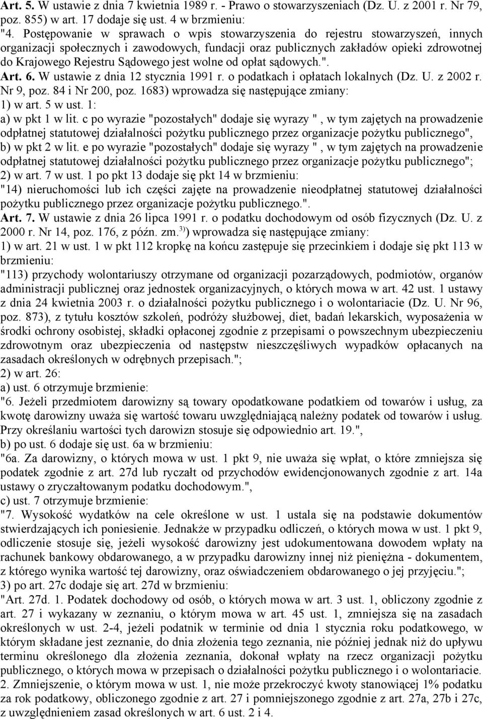 Sądowego jest wolne od opłat sądowych.". Art. 6. W ustawie z dnia 12 stycznia 1991 r. o podatkach i opłatach lokalnych (Dz. U. z 2002 r. Nr 9, poz. 84 i Nr 200, poz.