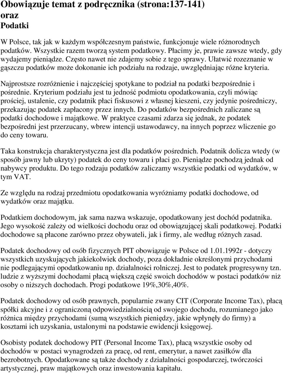 Ułatwić rozeznanie w gąszczu podatków moŝe dokonanie ich podziału na rodzaje, uwzględniając róŝne kryteria.