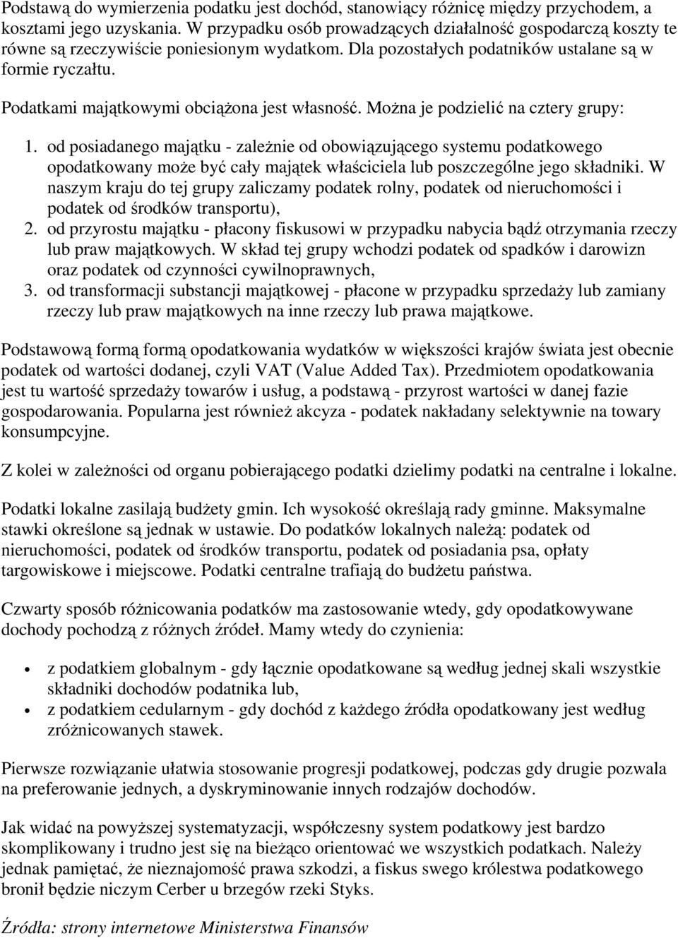 Podatkami majątkowymi obciąŝona jest własność. MoŜna je podzielić na cztery grupy: 1.