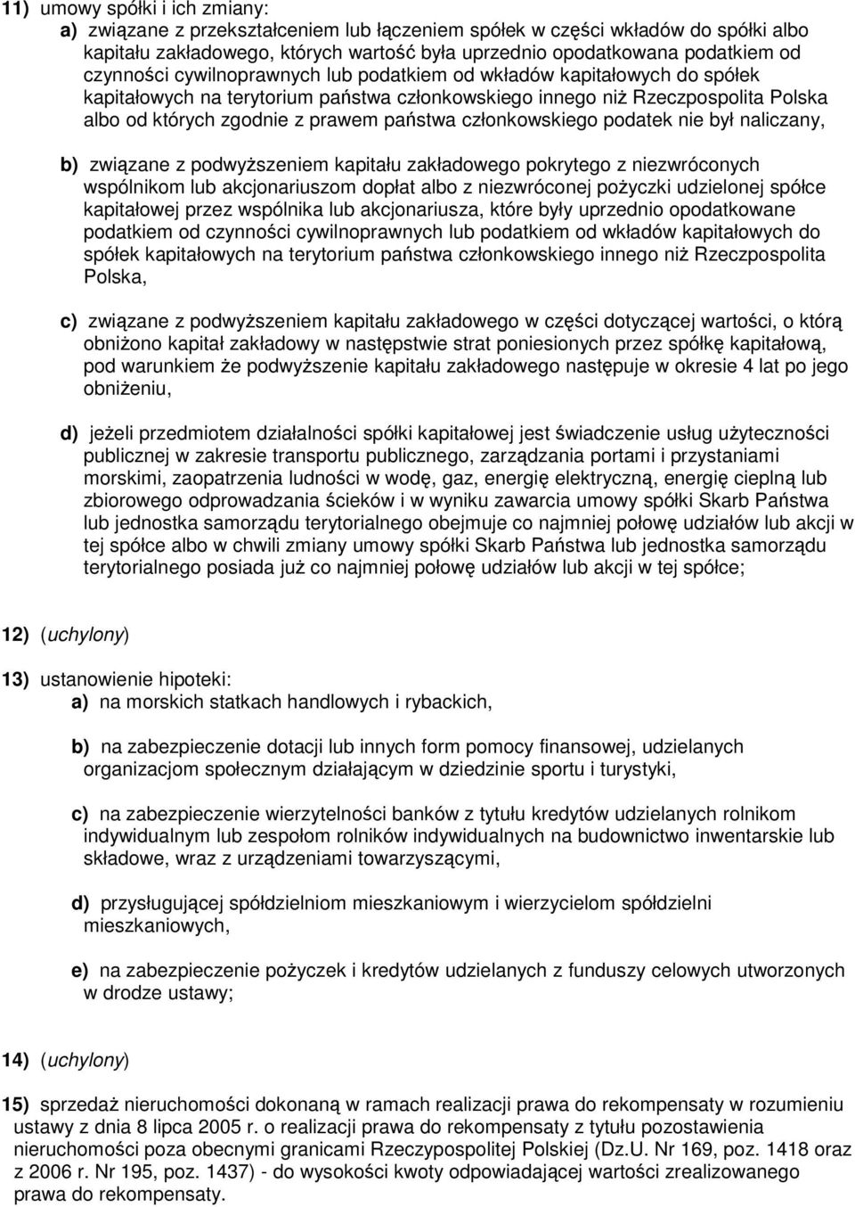 członkowskiego podatek nie był naliczany, b) związane z podwyższeniem kapitału zakładowego pokrytego z niezwróconych wspólnikom lub akcjonariuszom dopłat albo z niezwróconej pożyczki udzielonej