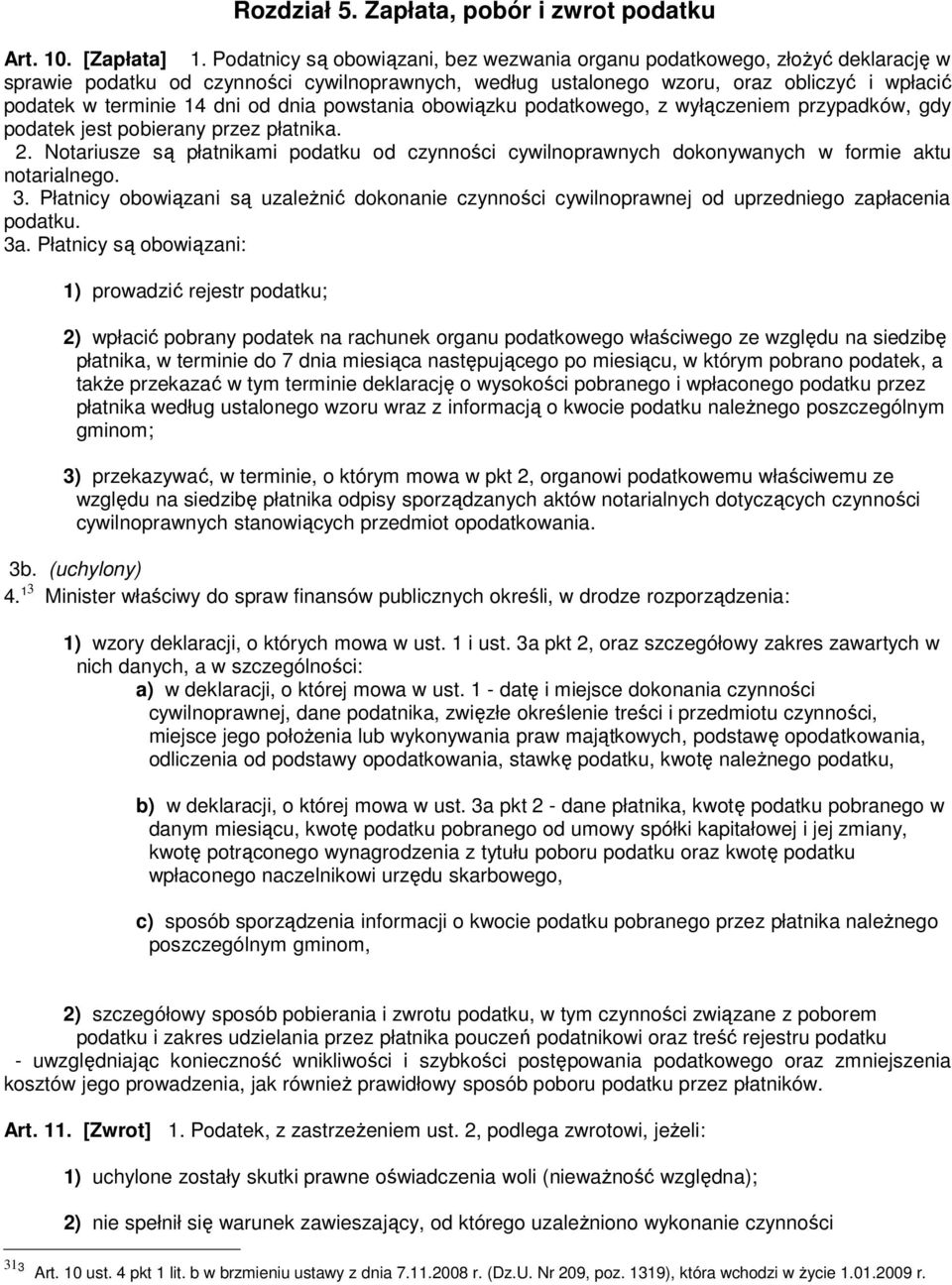 od dnia powstania obowiązku podatkowego, z wyłączeniem przypadków, gdy podatek jest pobierany przez płatnika. 2.