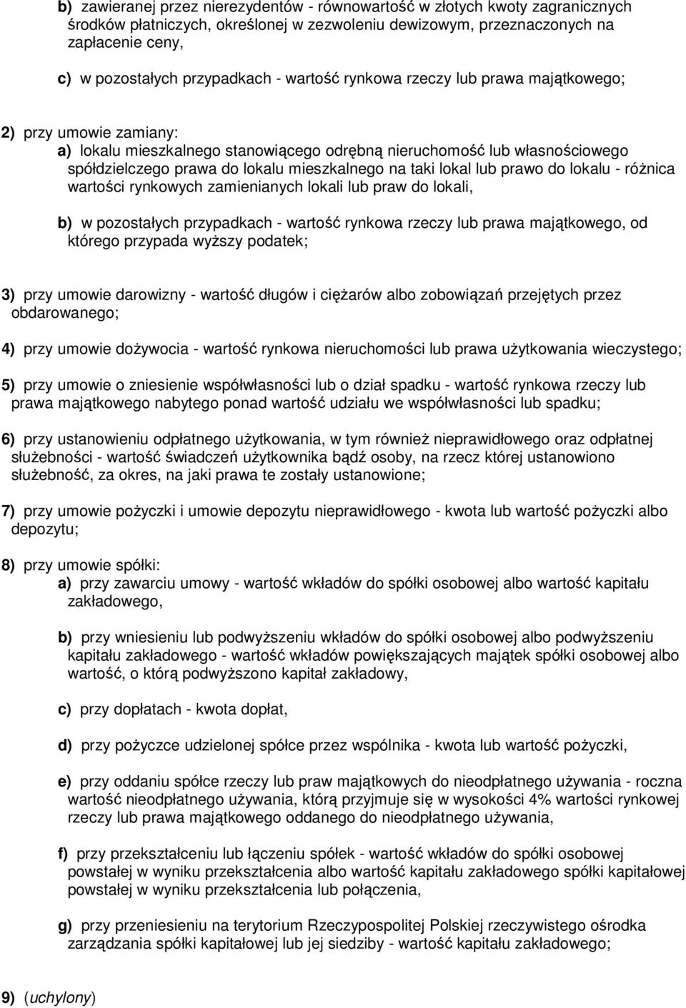 lokal lub prawo do lokalu - różnica wartości rynkowych zamienianych lokali lub praw do lokali, b) w pozostałych przypadkach - wartość rynkowa rzeczy lub prawa majątkowego, od którego przypada wyższy