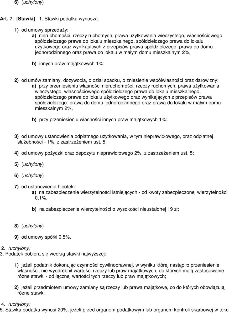 lokalu użytkowego oraz wynikających z przepisów prawa spółdzielczego: prawa do domu jednorodzinnego oraz prawa do lokalu w małym domu mieszkalnym 2%, b) innych praw majątkowych 1%; 2) od umów