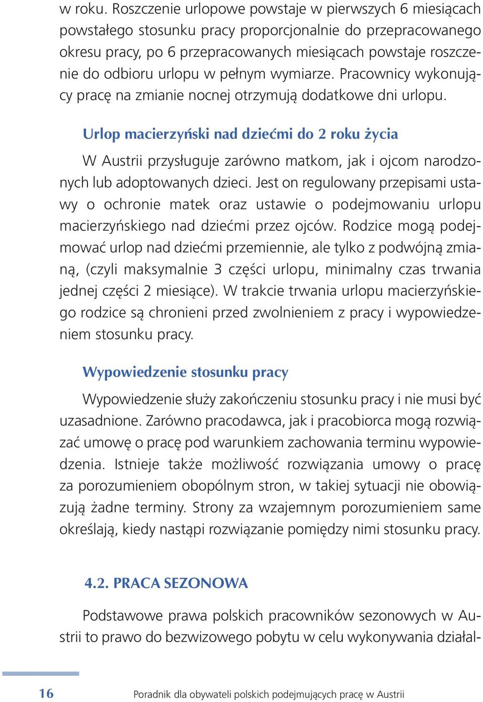 wsta je rosz cze - nie do od bio ru urlo pu w peł nym wy mia rze. Pra cow ni cy wy ko nu ją - cy pra cę na zmia nie noc nej otrzy mu ją do dat ko we dni urlo pu.