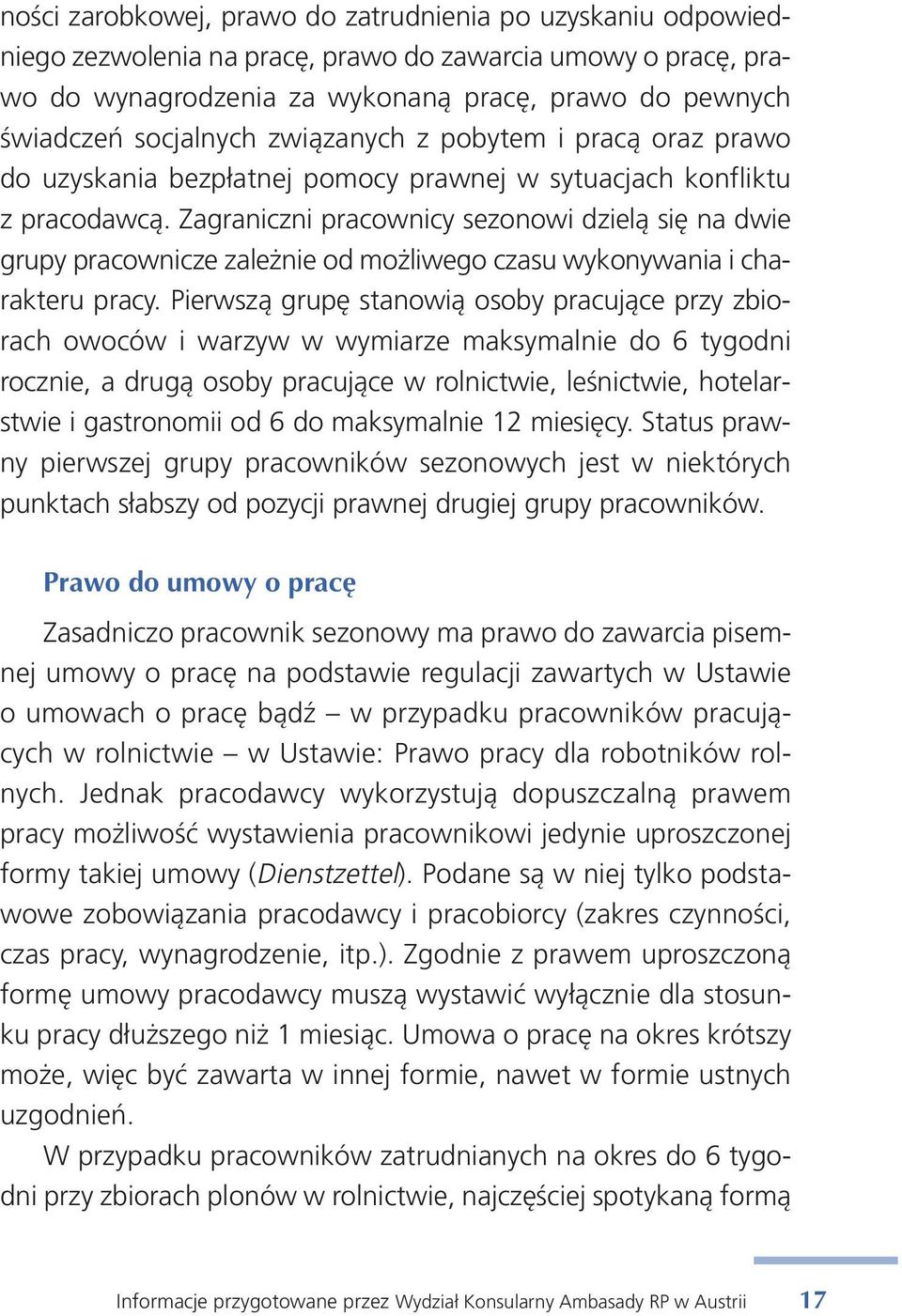 Za gra nicz ni pra cow ni cy se zo no wi dzie lą się na dwie gru py pra cow ni cze za le żnie od mo żli we go cza su wy ko ny wa nia i cha - rak te ru pra cy.