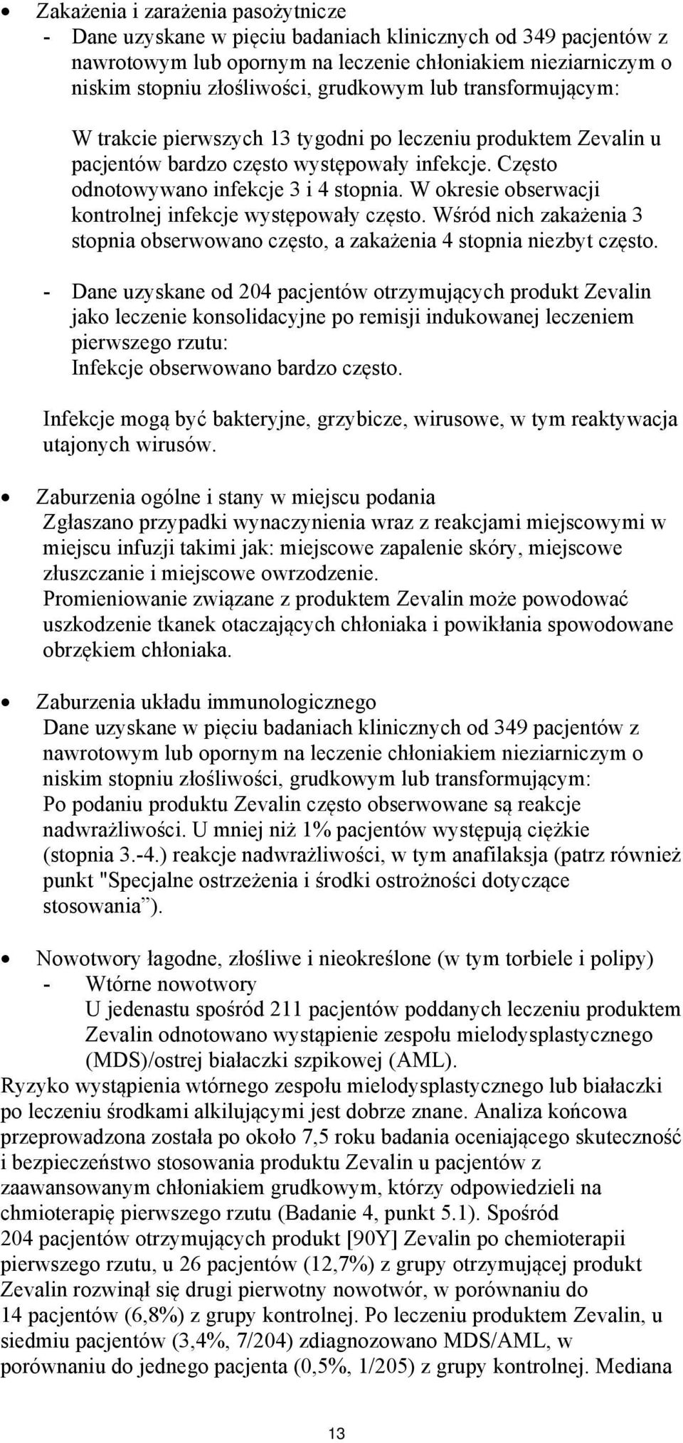 W okresie obserwacji kontrolnej infekcje występowały często. Wśród nich zakażenia 3 stopnia obserwowano często, a zakażenia 4 stopnia niezbyt często.