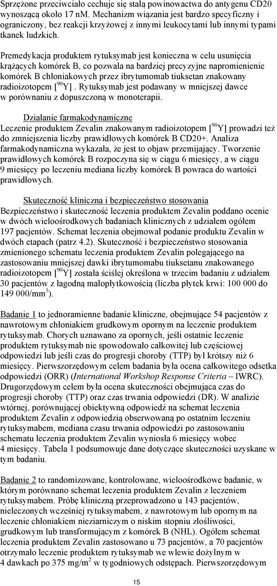 Premedykacja produktem rytuksymab jest konieczna w celu usunięcia krążących komórek B, co pozwala na bardziej precyzyjne napromienienie komórek B chłoniakowych przez ibrytumomab tiuksetan znakowany