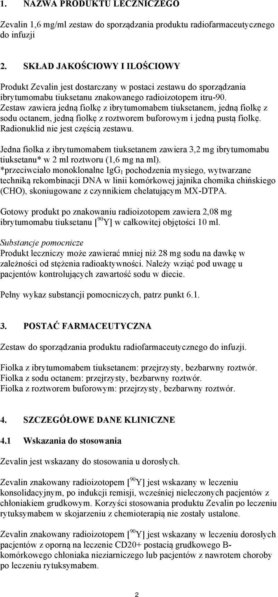 Zestaw zawiera jedną fiolkę z ibrytumomabem tiuksetanem, jedną fiolkę z sodu octanem, jedną fiolkę z roztworem buforowym i jedną pustą fiolkę. Radionuklid nie jest częścią zestawu.