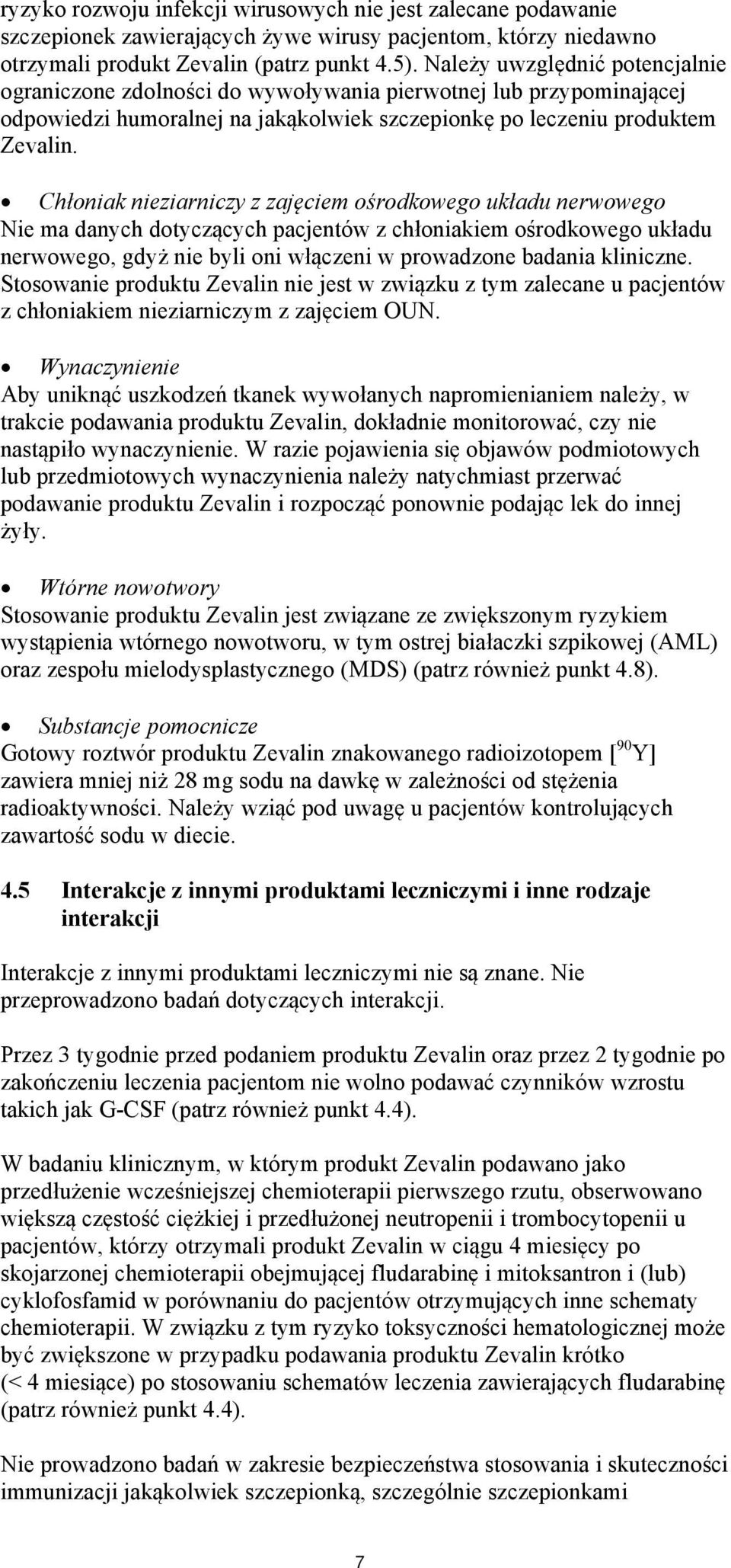 Chłoniak nieziarniczy z zajęciem ośrodkowego układu nerwowego Nie ma danych dotyczących pacjentów z chłoniakiem ośrodkowego układu nerwowego, gdyż nie byli oni włączeni w prowadzone badania kliniczne.