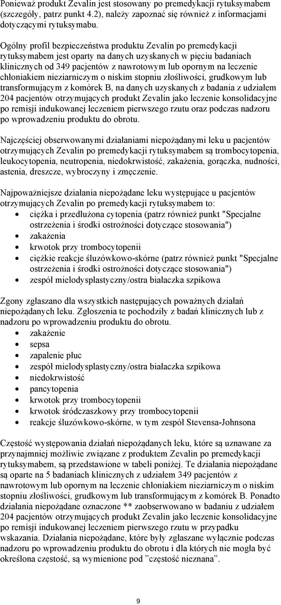 chłoniakiem nieziarniczym o niskim stopniu złośliwości, grudkowym lub transformującym z komórek B, na danych uzyskanych z badania z udziałem 204 pacjentów otrzymujących produkt Zevalin jako leczenie