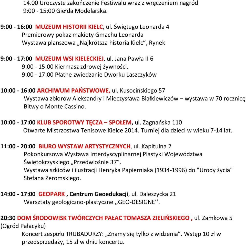 Jana Pawła II 6 9:00-15:00 Kiermasz zdrowej żywności. 9:00-17:00 Płatne zwiedzanie Dworku Laszczyków 10:00-16:00 ARCHIWUM PAŃSTWOWE, ul.