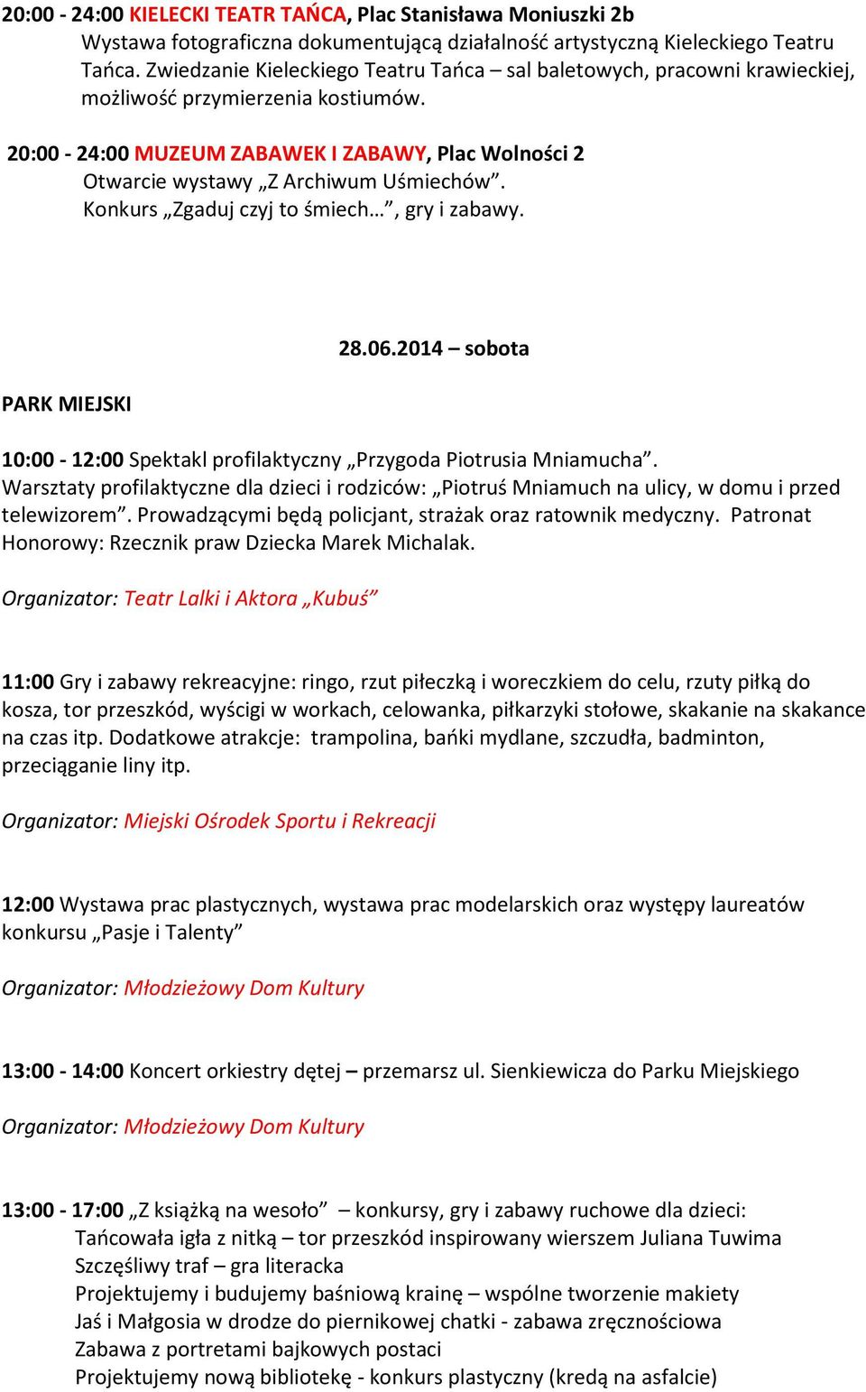 Konkurs Zgaduj czyj to śmiech, gry i zabawy. PARK MIEJSKI 28.06.2014 sobota 10:00-12:00 Spektakl profilaktyczny Przygoda Piotrusia Mniamucha.