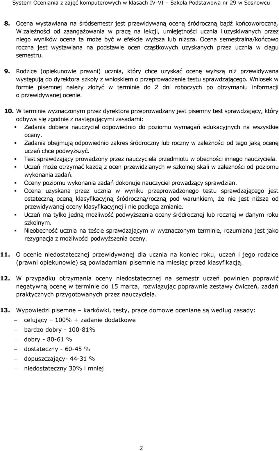 Ocena semestralna/końcowo roczna jest wystawiana na podstawie ocen cząstkowych uzyskanych przez ucznia w ciągu semestru. 9.