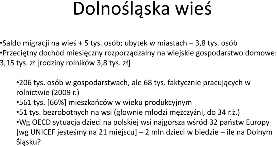 osób w gospodarstwach, ale 68 tys. faktycznie pracujących w rolnictwie (2009 r.) 561 tys. [66%] mieszkańców w wieku produkcyjnym 51 tys.