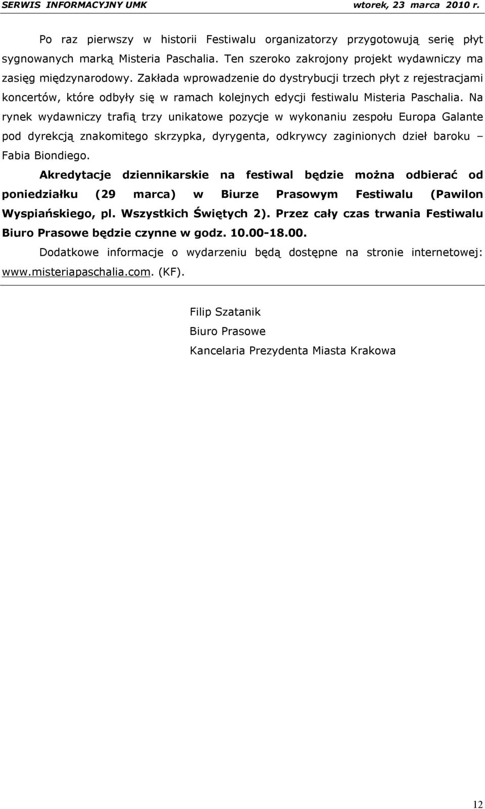 Na rynek wydawniczy trafią trzy unikatowe pozycje w wykonaniu zespołu Europa Galante pod dyrekcją znakomitego skrzypka, dyrygenta, odkrywcy zaginionych dzieł baroku Fabia Biondiego.