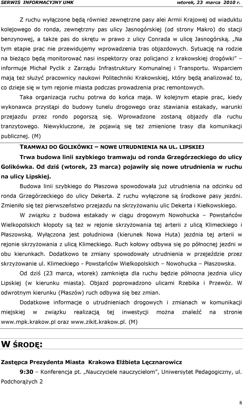 Sytuację na rodzie na bieżąco będą monitorować nasi inspektorzy oraz policjanci z krakowskiej drogówki informuje Michał Pyclik z Zarządu Infrastruktury Komunalnej i Transportu.