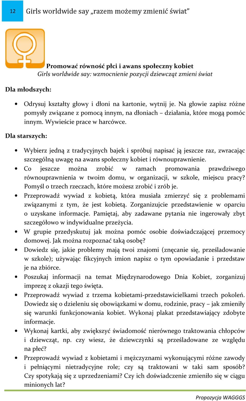 Dla starszych: Wybierz jedną z tradycyjnych bajek i spróbuj napisać ją jeszcze raz, zwracając szczególną uwagę na awans społeczny kobiet i równouprawnienie.