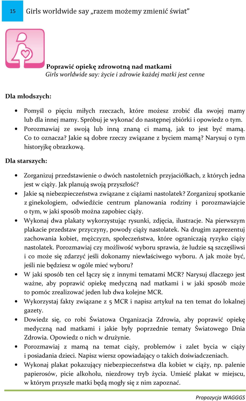 Jakie są dobre rzeczy związane z byciem mamą? Narysuj o tym historyjkę obrazkową. Dla starszych: Zorganizuj przedstawienie o dwóch nastoletnich przyjaciółkach, z których jedna jest w ciąży.