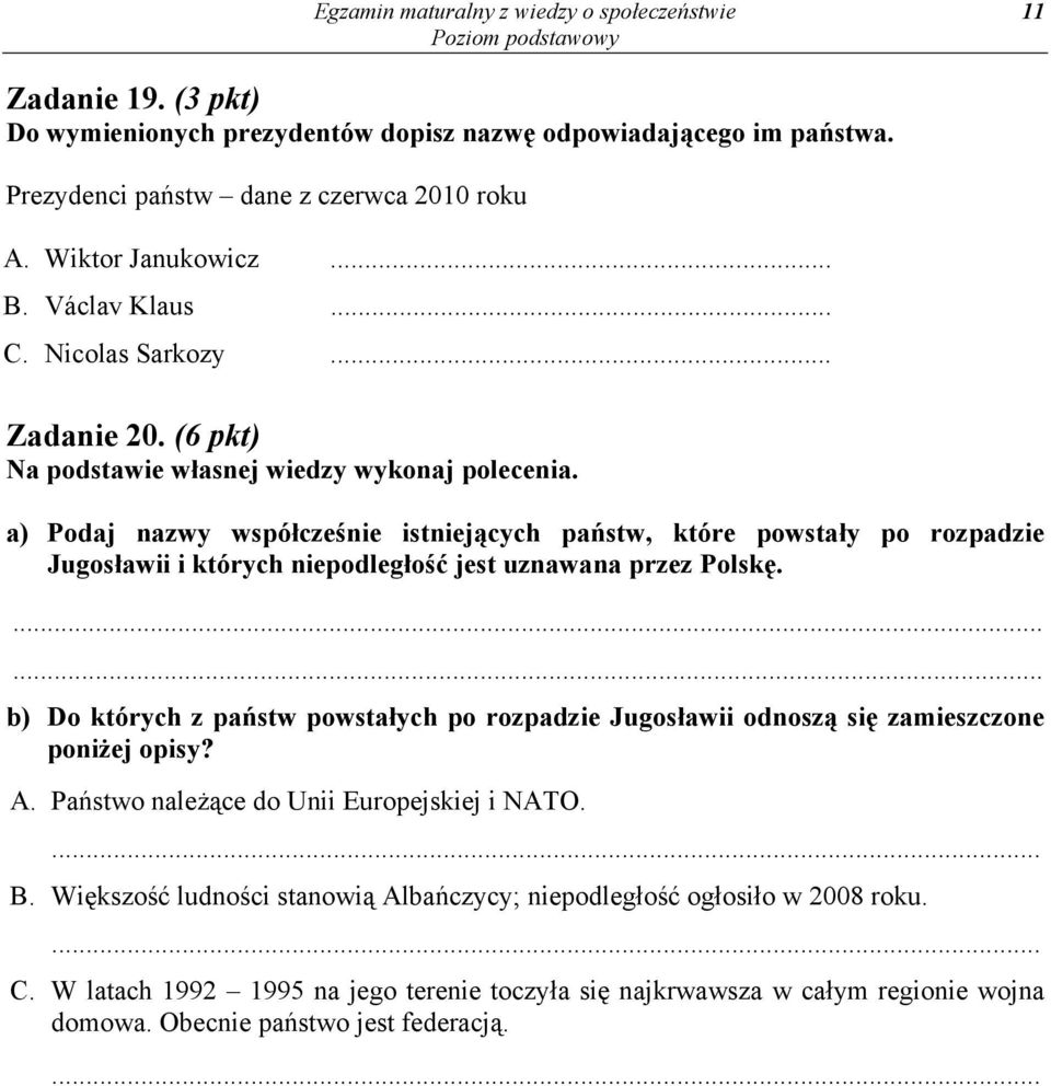 a) Podaj nazwy współcześnie istniejących państw, które powstały po rozpadzie Jugosławii i których niepodległość jest uznawana przez Polskę.