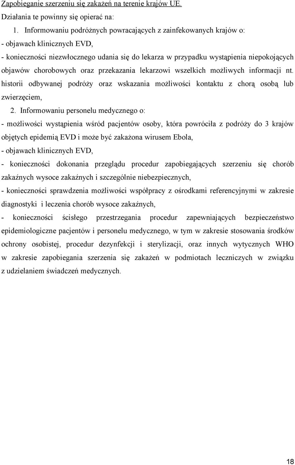 chorobowych oraz przekazania lekarzowi wszelkich możliwych informacji nt. historii odbywanej podróży oraz wskazania możliwości kontaktu z chorą osobą lub zwierzęciem, 2.